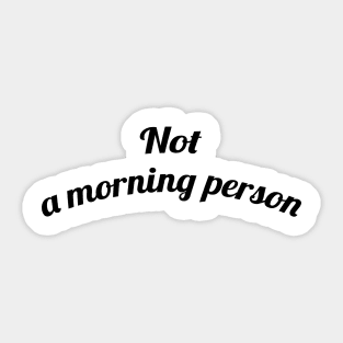 Not a Morning Person Sticker